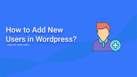 How To Add New Users In Wordpress Add Edit And Delete