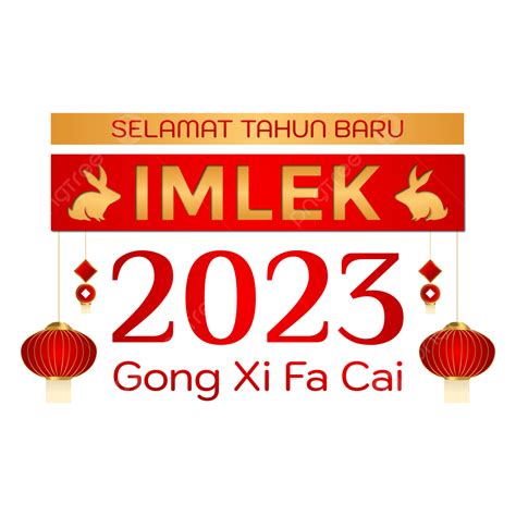 Selamat Tahun Baru Imlek 2023 Gong Xi Fa Cai Imlek 2023 Chinese New Year Png And Vector With