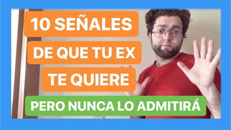 10 Señales De Que Tu Ex Te Quiere Pero No Lo Admitirá Nunca Youtube