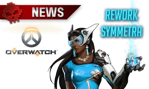 Overwatch Des Précisions Sur Le Rework De Symmetra