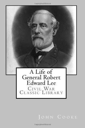 A Life Of General Robert Edward Lee Civil War Classic Library By John