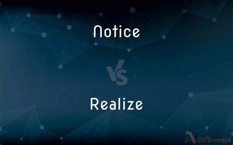 Notice Vs Realize — Whats The Difference