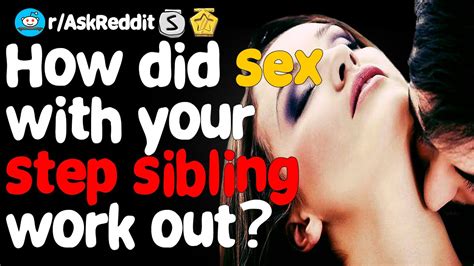 How Did Sex With Your Step Sibling Work Out Raskreddit Youtube