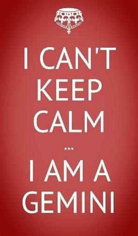 I Cant Keep Calm I Am A Gemini Gemini Quotes Gemini Love Gemini