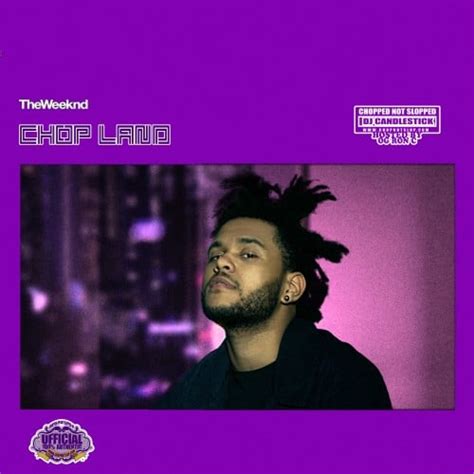The Weeknd Chopland Mixtape Hosted By Og Ron C Chopstars