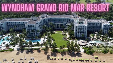 Inside The Wyndham Grand Rio Mar Resort Puerto Rico Youtube