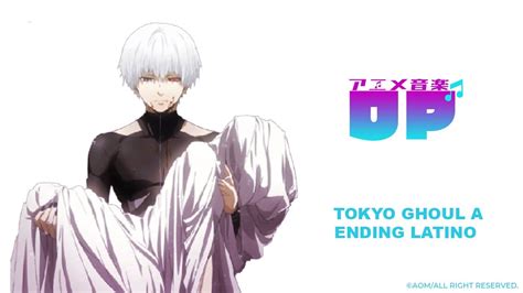 Tokyo Ghoul √a Ending 1 Latino Aom Youtube