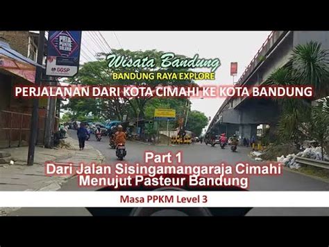 Perjalanan Cimahi Bandung Ppkm Level Part Dari Jalan Sisingamangaraja Cimahi Ke