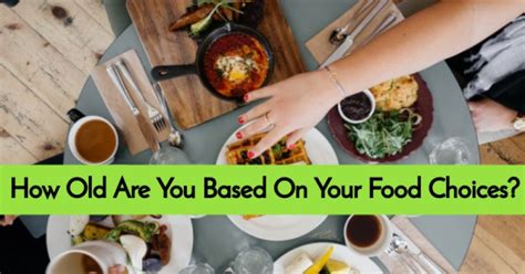 How Old Are You Based On Your Food Choices Getfunwith