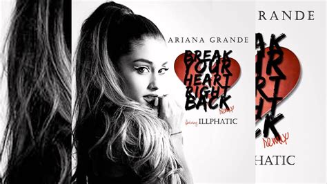 Ariana Grande Ft Illphatic Break Your Heart Right Back Remix Youtube