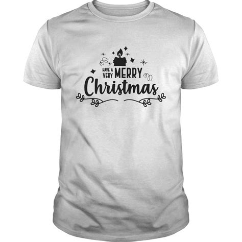 Have A Very Merry Christmas Shirt Trend T Shirt Store Online Merry