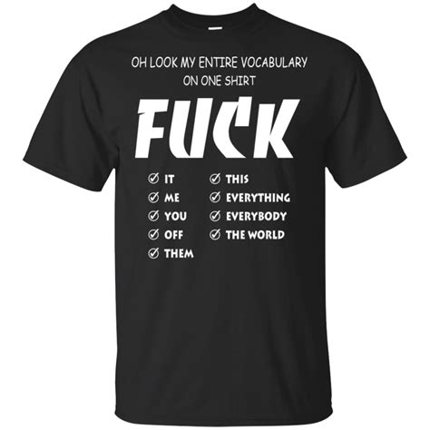 Oh Look My Entire My Vocabulary On One Shirt Fuck It Fuck Me T Shirt Cubebik