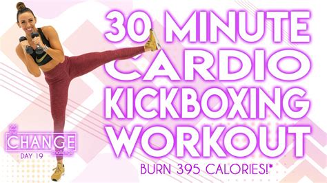 30 Minute Cardio Kickboxing Workout Burn 395 Calories The Change