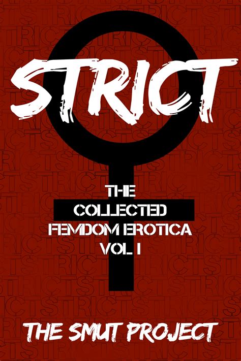 Strict The Collected Femdom Erotica Vol 1 By The Smut Project Goodreads