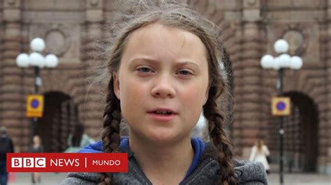 Greta Thunberg La Niña Sueca Que Inspira Huelgas Por El Clima En Todo El Mundo Bbc News Mundo