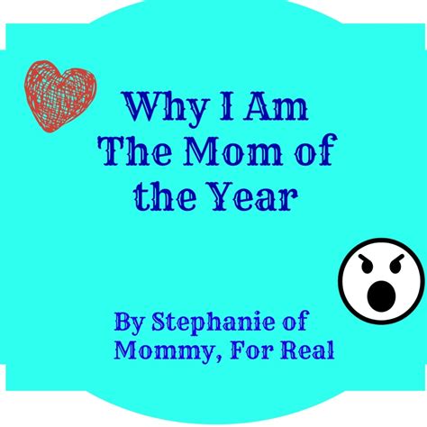 Why I Am The Mom Of The Year The Mom Of The Year