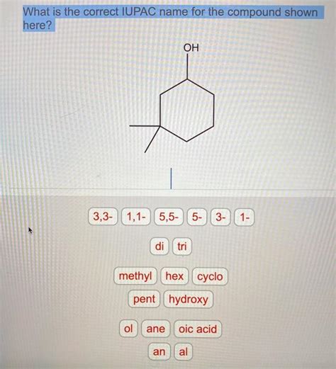 Solved What Is The Correct Iupac Name For The Compound Shown