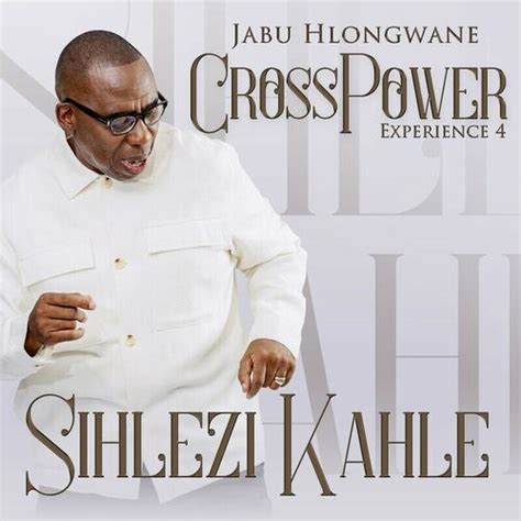 Jabu Hlongwane Crosspower Experience 4 Sihlezi Kahle Live Lyrics