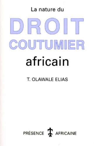 La Nature Du Droit Coutumier Africain T Olawale Elias Livres