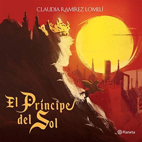El príncipe del Sol Claudia Ramírez Lomelí Carlos Garza Claudia Ramírez Planeta Audio
