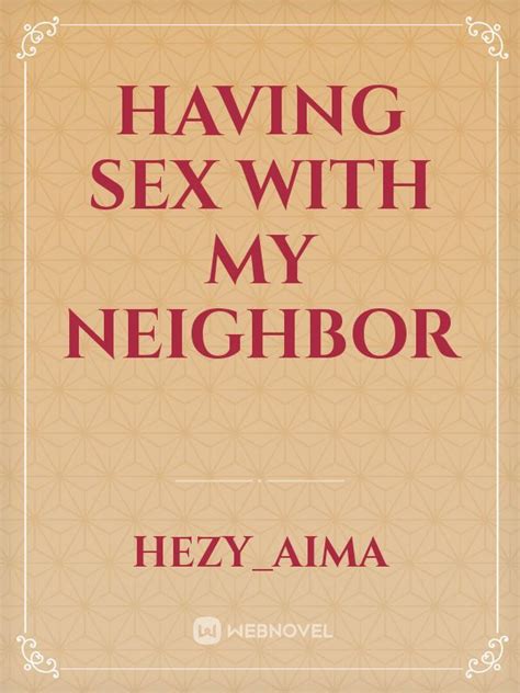 Read Having Sex With My Neighbor Hezyaima Webnovel