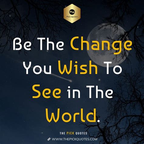 Be The Change You Wish To See In The World Top Motivational Quotes