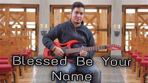 Blessed Be Your Name Instrumental Guitar Cover Ferencz Levente Youtube