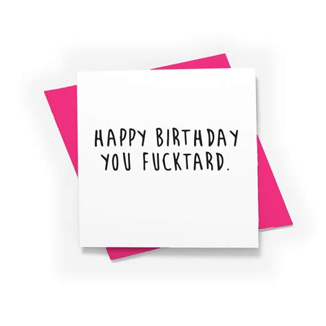 “happy Birthday You Fucktard” Card