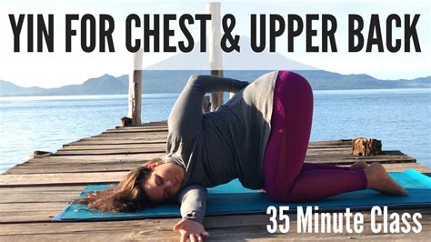 Yin Yoga Chest Openers And Stretches For Upper Back Pain 35 Minute