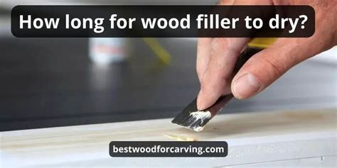 How Long For Wood Filler To Dry Top 5 Tips Best Guide