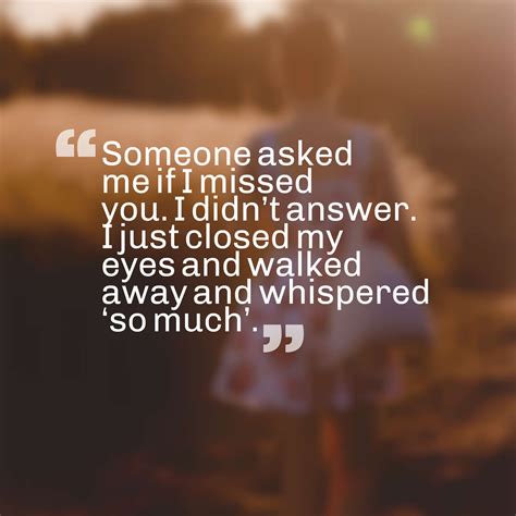 Missing someone is a part of loving them. 36 Sad Missing Someone Quotes With Images