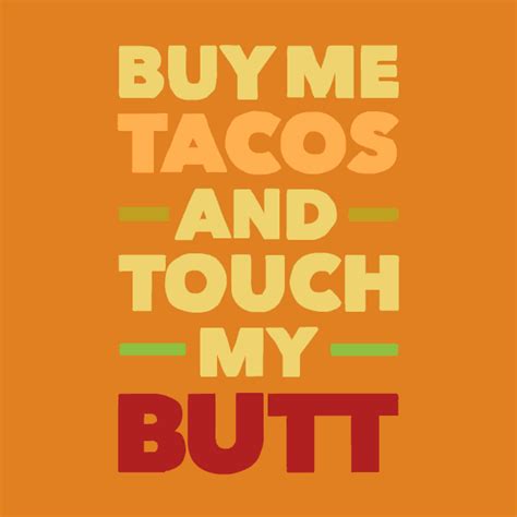 Buy Me Tacos And Touch My Butt Gifs Get The Best On Giphy