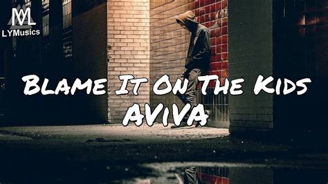 Blame it on me video: AViVA - Blame It On The Kids (Lyrics) - YouTube