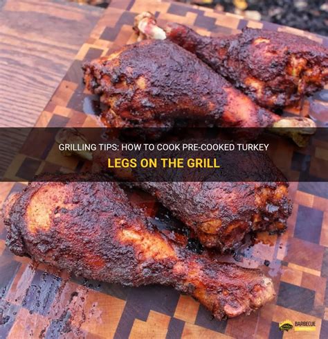 Grilling Tips How To Cook Pre Cooked Turkey Legs On The Grill Shungrill