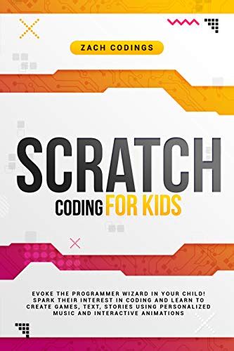 Scratch Coding For Kids Evoke The Programmer Wizard In