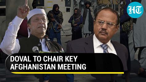 Doval To Chair Key Afghanistan Meet In India China Invited Pakistan To Skip Hindustan Times