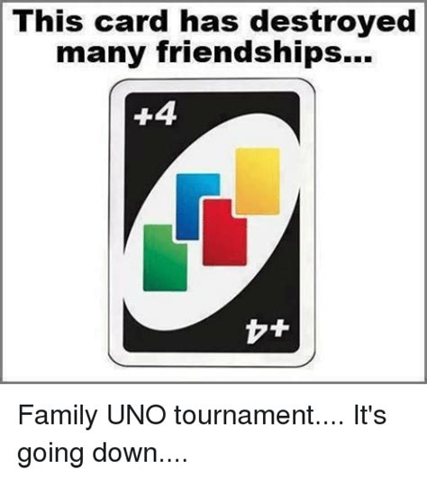 You cannot lead a trick with hearts until hearts has been broken played on another suit. This Card Has Destroyed Many Friendships +4 Family UNO Tournament It's Going Down | Meme on ME.ME