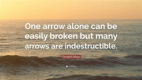 Find out who said what and in what episode. Genghis Khan Quote: "One arrow alone can be easily broken ...