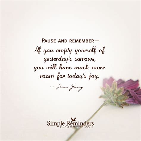 Pause And Remember— If You Empty Yourself Of Yesterdays Sorrows You