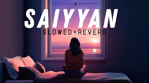 Saiyyan Saiyan Night Relax Slowedreverb Kailash Kher Youtube