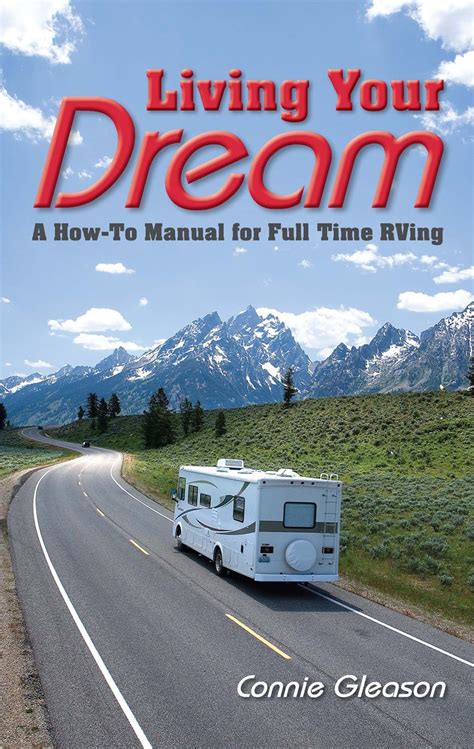 Living Your Dream A How To Manual For Full Time Rving By Connie