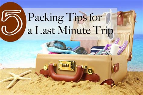 5 Packing Tips For A Last Minute Trip Travel