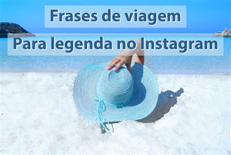 40 Frases De Viagem Para Legenda No Instagram Nosso Blog De Viagem