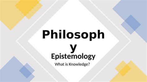 Philosophy 1 Epistemology What Is Knowledge Teaching Resources