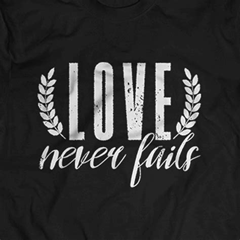 Love Never Fails T Shirt Christian Freedom International Giving Store