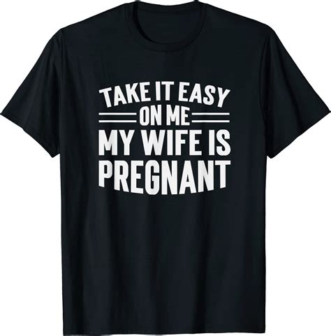 Take It Easy On Me My Wife Is Pregnant T Shirt Breakshirts Office
