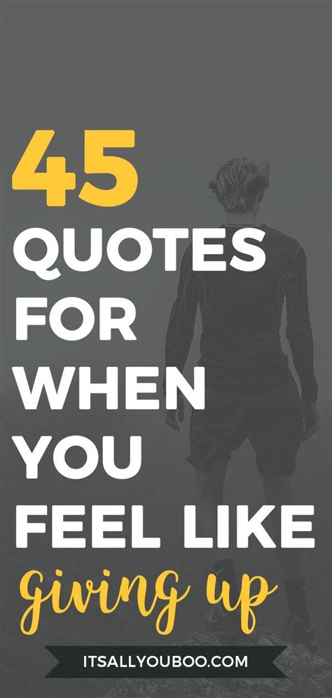 45 Uplifting Quotes For When You Feel Like Giving Up Uplifting Quotes