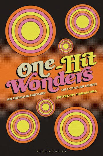 One Hit Wonders An Oblique History Of Popular Music Sarah Hill