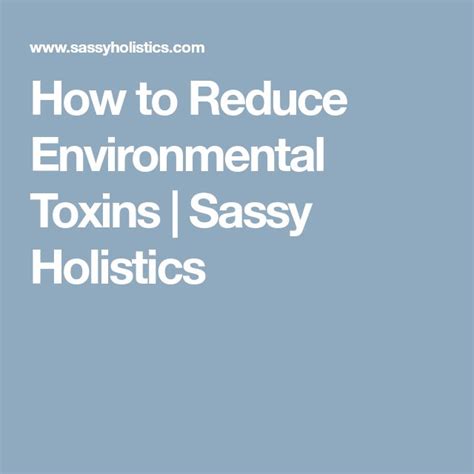 How To Reduce Environmental Toxins Environmental Toxins Holistic
