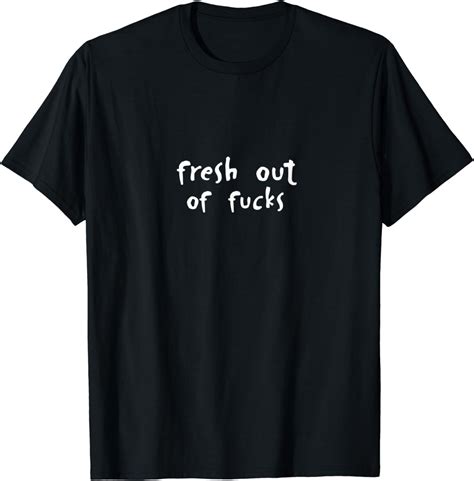 Fresh Out Of Fucks T Shirt Clothing Shoes And Jewelry